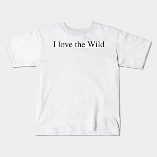 I love the Wild Kids T-Shirt